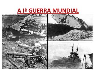 A Iª GUERRA MUNDIAL
 