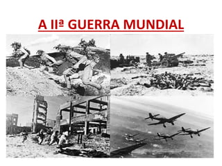 A IIª GUERRA MUNDIAL
 