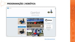 PROGRAMAÇÃO | ROBÓTICA
https://www.openbot.org/
 