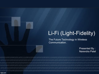 Li-Fi (Light-Fidelity)
The Future Technology in Wireless
Communication.
Presented By :
Narendra Patel
 