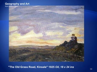 58
"The Old Grass Road, Kinsale" 1925 Oil, 18 x 24 ins
Geography and Art
from Project Zero
 