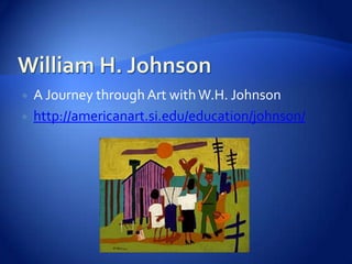  A Journey through Art withW.H. Johnson
 http://americanart.si.edu/education/johnson/
 