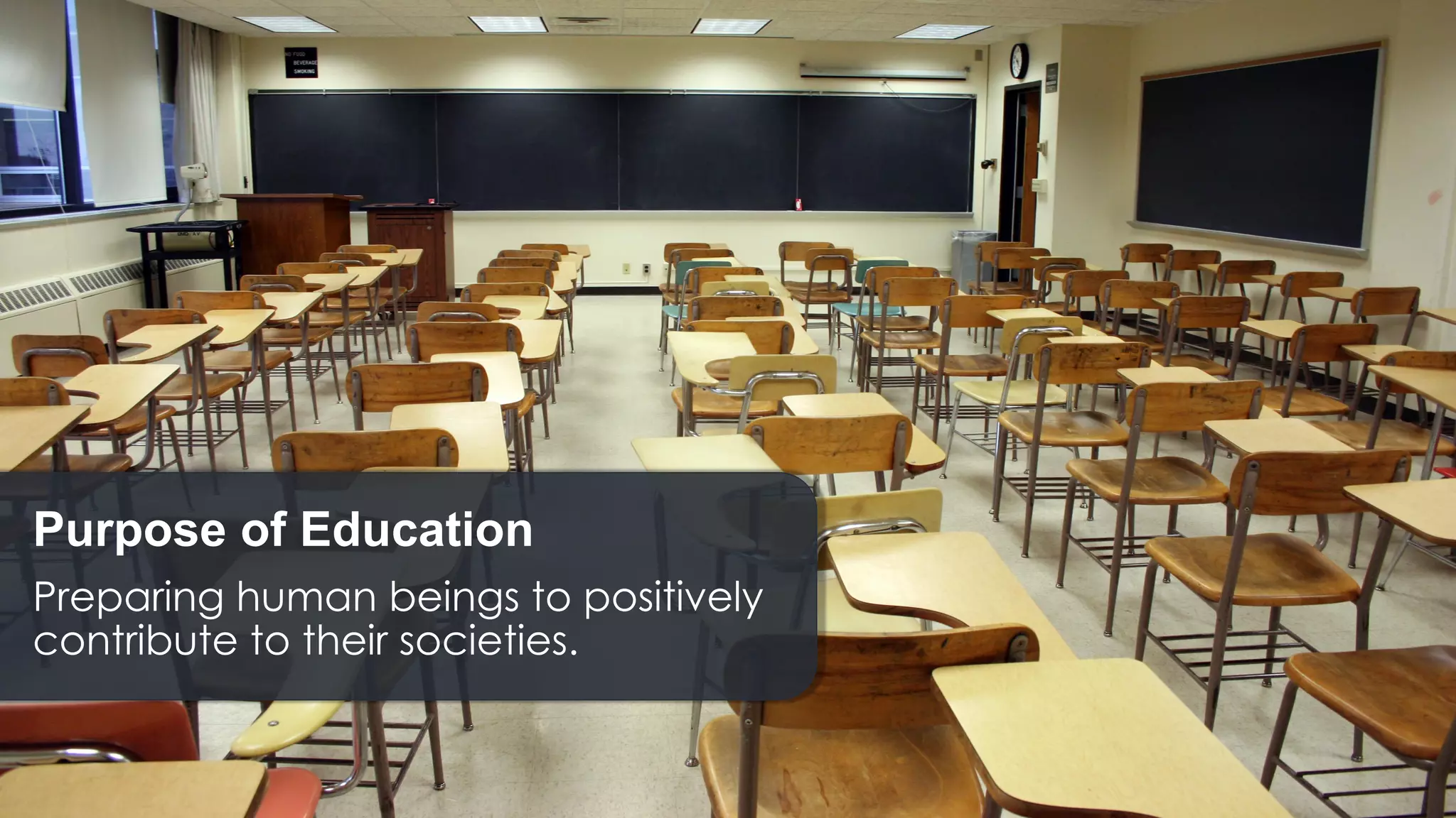 Purpose of Education
Preparing human beings to positively
contribute to their societies.
 