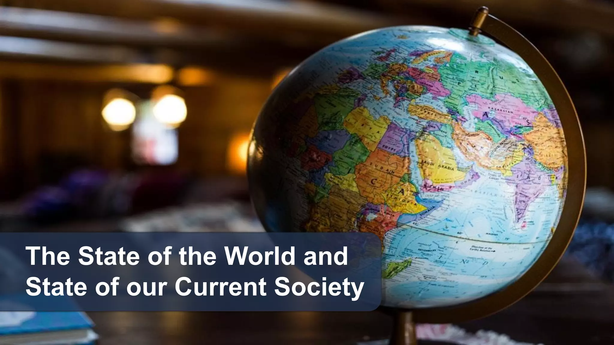 The State of the World and
State of our Current Society
 