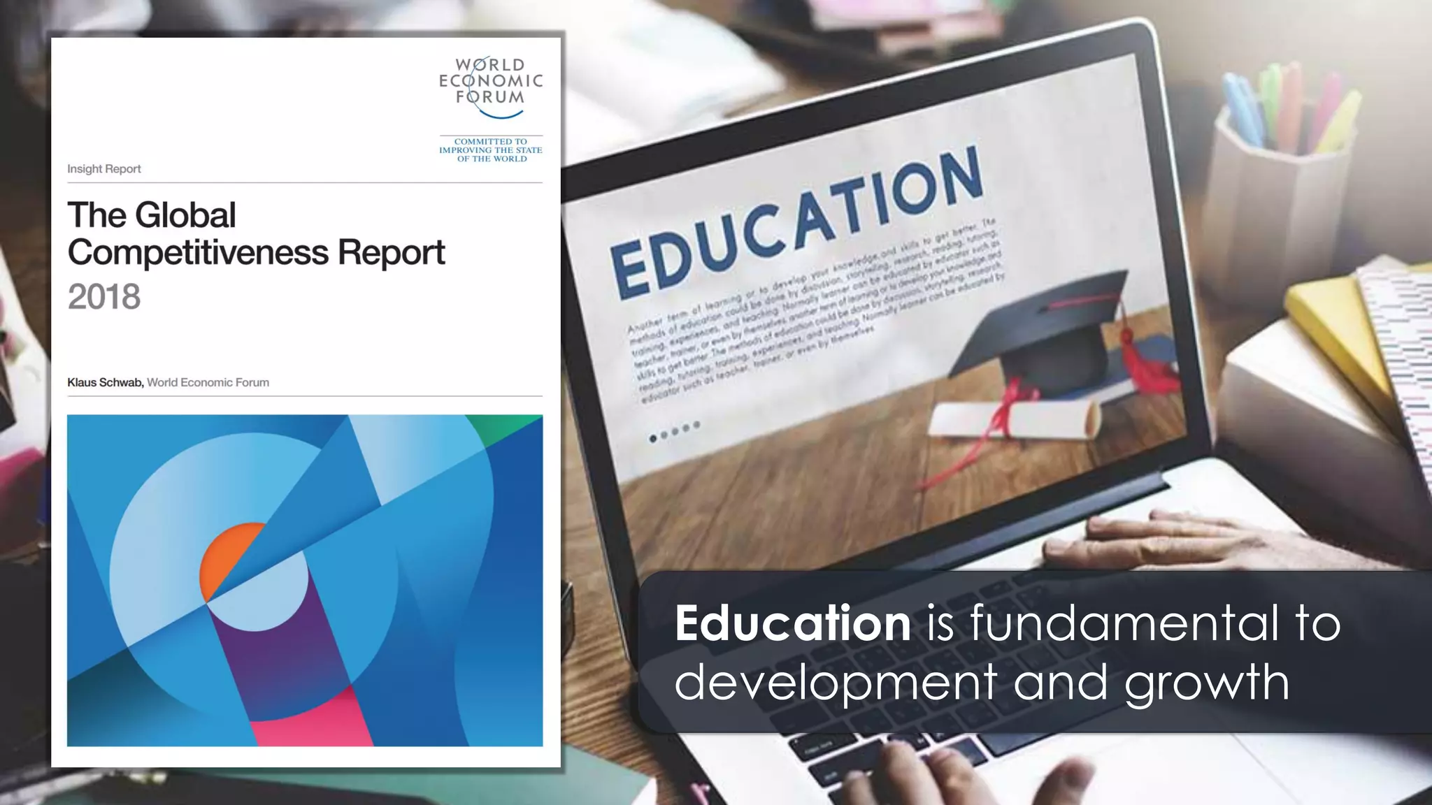 Education is fundamental to
development and growth
 