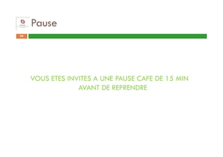 Pause
24




     VOUS ETES INVITES A UNE PAUSE CAFE DE 15 MIN
                  AVANT DE REPRENDRE
 