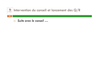 Intervention du conseil et lancement des Q/R
38


       Suite avec le conseil …
 