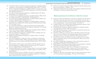 Manual de Procedimientos para la
Atención Integrada a las Enfermedades Prevalentes de la Infancia (AIEPI) Atención Primaria.
93
26. Lambrechts T, Bryce J, Orinda V.Integrated management of childhood illness:
a summary of first experiences. Bull World Health Organ. 1999;77(7):582-94.
27. Nicoll A. Integrated management of childhood illness in resource-poor coun-
tries: an initiative from the World Health Organization. Trans R Soc Trop Med
Hyg. 2000 Jan-Feb;94(1):9-11.
28. No authors listed. Integrated management of childhood illness. Rev Panam
Salud Publica. 1997 Aug;2(2):138-41.
29. No authors listed. Integrated management of childhood illness (IMCI) “Heal-
thy Children: Goal 2002”. Epidemiol Bull. 1999 Dec;20(4):3-6.
30. No authors listed. Integrated management of childhood illness (IMCI) in the
Americas. Epidemiol Bull. 1998 Mar;19(1):1-8.
31. No authors listed. Integrated management of childhood illness: conclusions.
WHO Division of Child Health and Development. Bull World Health Organ.
1997;75 Suppl 1:119-28.
32. No authors listed. Research to support household and community IMCI.
Report of a meeting, 22-24 January 2001, Baltimore, Maryland, USA. J Health
Popul Nutr. 2001 Jun;19(2):S111-48.
33. Patwari AK, Raina N. Integrated Management of Childhood Illness (IMCI): a
robust strategy. Indían J Pedíatr. 2002Jan;69(1):41-8.
34. Pelto GH. Integrated management of childhood illness: challenges from the
community. Kangaroo. 1994 Jul;3(1):64-6.
35. Robinson D.The integrated management of childhood illness. Afr Health.
1996 Sep;18(6):20-1.
36. Rowe AK, Hirnschall G, Lambrechts T, Bryce J. Linking the integrated ma-
nagement of childhood illness (IMCI) and health information system (HIS)
classifications: issues and options. Bull World Health Organ. 1999;77(12):988-
95.
37. Shah D, Sachdev HP. Evaluation of the WHO/UNICEF algorithm for inte-
grated management of childhood illness between the age of two months to
five years. Indían Pedíatr. 1999Aug;36(8):767-77.
38. Wammanda RD, Ejembi CL, Iorliam T. Drug treatment costs: projected impact
of using the integrated management of childhood illnesses. Trop Doct. 2003
Apr;33(2):86-8.
39. Winch PJ, Leban K, Casazza L, Walker L, Pearcy K. An implementation fra-
mework for household and community integrated management of childhood
illness. Health Policy Plan. 2002 Dec;17(4):345-53.
40. Ministerio de Salud de Nicaragua. Política Nacional de Primera Infancia Amor
para los más Chiquitas y Chiquitos. 2011.
41. Organización Panamericana de la Salud. Texas Childrens Hospital. Intervencio-
nes Basadas en Evidencia. Segunda Edición 2010.
Ruptura prematura de membranas e infección neonatal
42. Dimitrova V,Ruseva R, Mazneikova V,Iarukova N, Sluncheva B. The effect of
the duration of the dry period and of the use of antibiotics on the develop-
ment of congenital infection in the newborn infant during premature rupture
of the fetal membranes Akush Ginekol (Sofiia). 1997;36(3):1-5.
43. Emmrich P.Risk to the newborn infant following premature rupture of fetal
membranes Arch Gynecol. 1985;238(1-4):251-6.
44. Eschenbach DA. Intrauterine infection and premature membrane rupture.
Curr Opin Obstet Gynecol. 1989 Oct;1(1):23-6.
45. Gibbs RS. Premature rupture of the membranes: intraamniotic infection. Pe-
díatr Infect Dis J. 1990 Oct;9(10):776.
46. Marrakchi Z, Belhassen E, Jerbi G, Abed A, Ben Rejeb S, Khrouf N. Evalua-
tion in neonates of infectious risk during premature rupture of membranes.
(Prospective study of 100 cases). Tunis Med. 1994Oct;72(10):559-66.
47. Monif GR, Hume R Jr, Goodlin RC. Neonatal considerations in the mana-
gement of premature rupture of the fetal membranes. Obstet Gynecol Surv.
1986 Sep;41(9):531-7.
48. No authors listedModern management of cases with premature rupture of
membranes. J Perinat Med. 1982;10(Suppl 2):16-25.
49. Riggs JW,Blanco JD. Pathophysiology, díagnosis, and management of intraam-
niotic infection. Semin Perinatol. 1998 Aug;22(4):251-9.
50. Rouvillois JL, Papiernik E, Amiel-Tison C. Prevention of infection in pre-
mature rupture of the membranes. Apropos of 150 cases treated with
antibiotics and tocolytics. J Gynecol Obstet Biol Reprod (Paris). 1973Apr-
May;2(3):271-81.
51. Thiringer K. Mortality and morbidity studies of infants after premature ruptu-
re of the membranes Lakartidningen. 1976 Apr 7;73(15):1418-20.
 