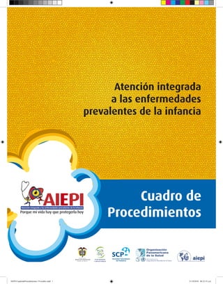 Atención Integrada
                                                                          a Atención integrada
                                                                            las enfermedades
                                                                    prevalentesenfermedades
                                                                           a las de la infancia
                                                                     prevalentes de la infancia Integ
                                                                       Atención IntegradaAtención
                                                                          Atención Integrada
                                                       a las las enfermedades enfermed
                                                           a enfermedades las
                                                                           a
                                                 prevalentes de la infancia
                                                    prevalentes de la infancia de la inf
                                                                     prevalentes




                                                                                                   Cuadro de
                                                                                             Procedimientos Clí
                                                                                               Curso Clínico
                                                                                            Curso Clínico Curso
                                                                                              Curso Clínico
                                                 LOGOTIPO SCP / COLOR

                                                 // PANTONE                                 // CMYK
                                                    P 294                                      100 / 58 / 0 / 21
                                                    P 2995                                     90 / 11 / 0 / 0


                                                 version positiva                           version positiva




                                                 version negativa                           version negativa
                                                 (siempre en blanco sobre fondo de color)   (siempre en blanco sobre fondo de color)


AIEPI-CuadrodeProcedimientos 19 octubre.indd 1                                                                                         21/10/2010 06:23:35 a.m.
 