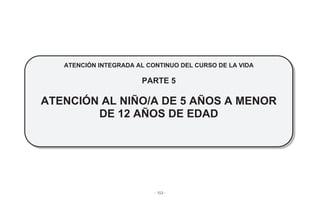 - 153 -
ATENCIÓN INTEGRADA AL CONTINUO DEL CURSO DE LA VIDA
PARTE 5
ATENCIÓN AL NIÑO/A DE 5 AÑOS A MENOR
DE 12 AÑOS DE EDAD
 