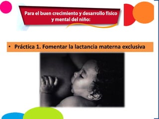 • Práctica 1. Fomentar la lactancia materna exclusiva
 