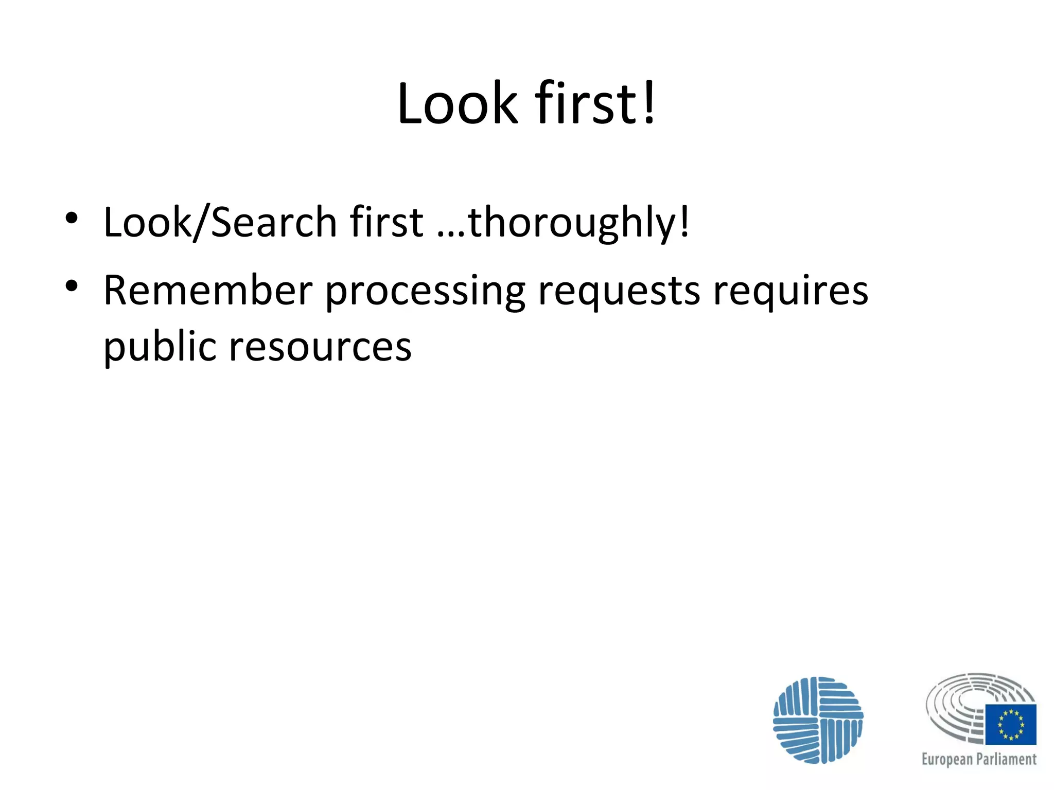 Look first!
• Look/Search first …thoroughly!
• Remember processing requests requires
public resources
 