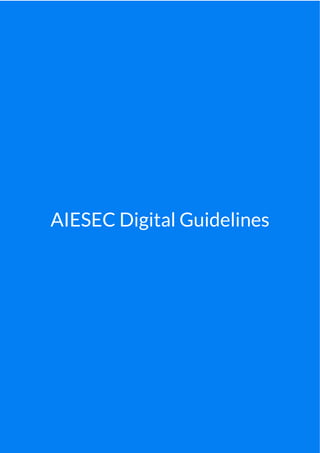 1
AIESEC Digital Guidelines
 