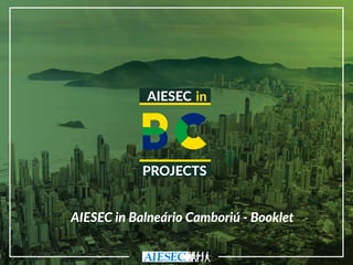 AIESEC in Balneário Camboriú - Booklet
AIESEC in
PROJECTS
 