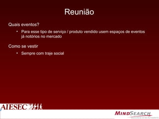 Quais eventos? Para esse tipo de serviço / produto vendido usem espaços de eventos já notórios no mercado Como se vestir Sempre com traje social Reunião 