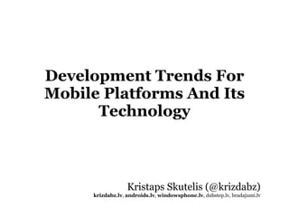 Development Trends For Mobile Platforms And Its Technology ,[object Object],[object Object]