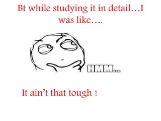 Bt while studying it in detail…I
was like….

It ain’t that tough !

 