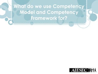 What do we use Competency
Model and Competency
Framework for?
 