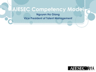 Nguyen Ha Giang
Vice President of Talent Management
AIESEC Competency Model
 