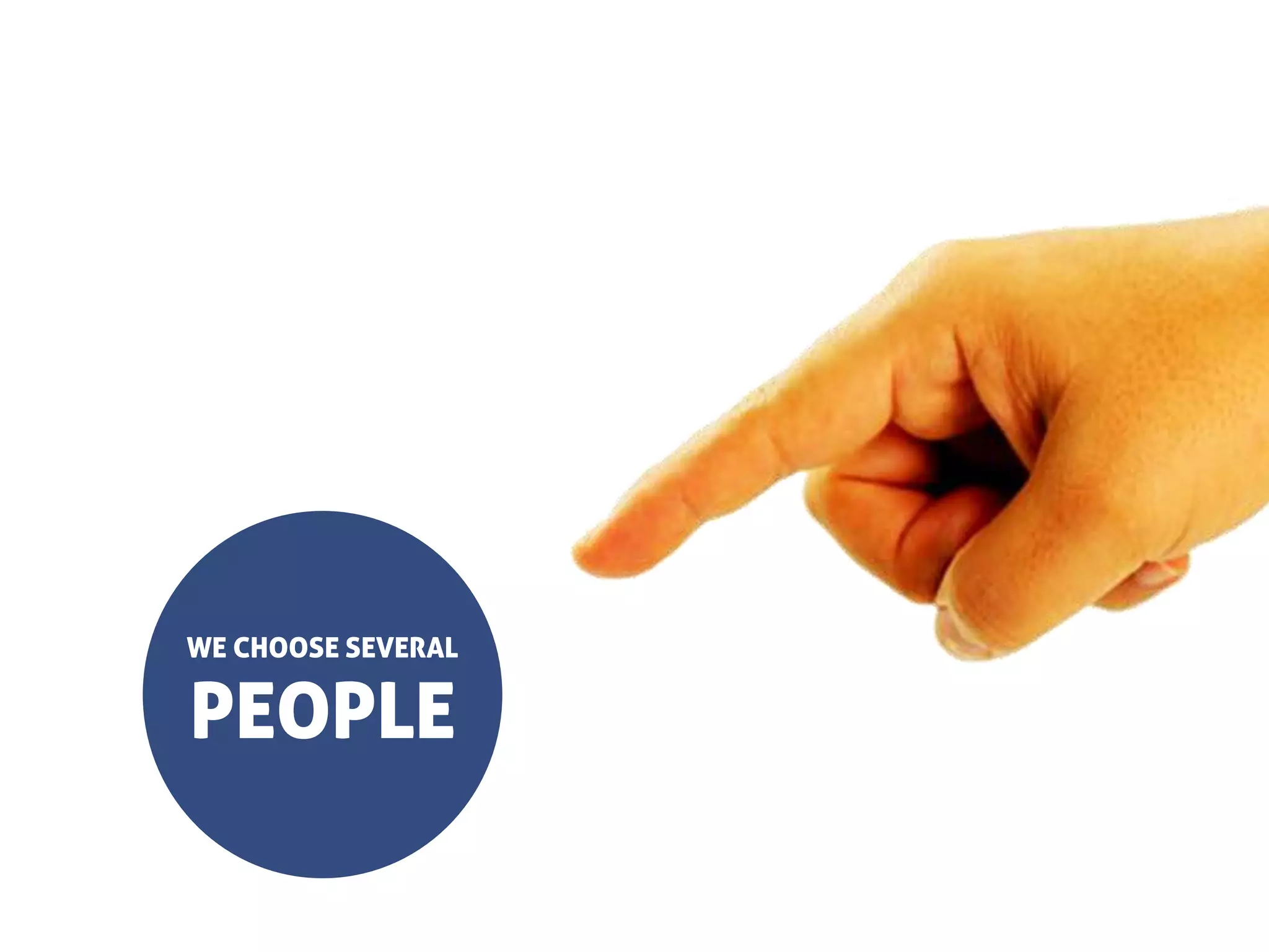 WE CHOOSE SEVERAL

PEOPLE
 
