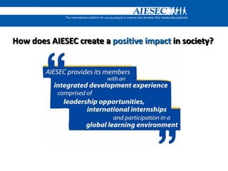 How does AIESEC create a positive impact in society?
 