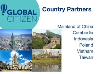 Country Partners 
Mainland of China 
Cambodia 
Indonesia 
Poland 
Vietnam 
Taiwan 
 