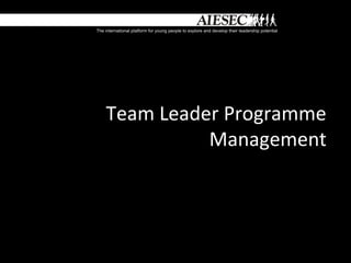 Team Leader Programme
          Management
 