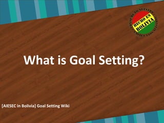 What is Goal Setting?


[AIESEC in Bolivia] Goal Setting Wiki
 