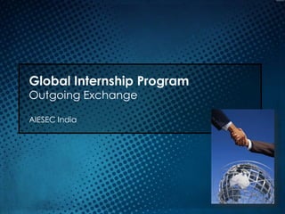 Global Internship Program
Outgoing Exchange

AIESEC India
 