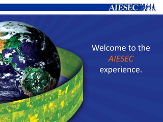 Welcome to the  AIESEC experience. 