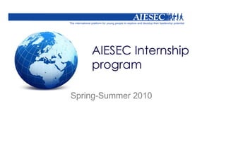 AIESEC Internship
    program

Spring-Summer 2010
 
