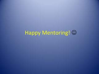 Happy Mentoring! 
 