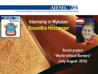 Internship in MykolaivRoswithaHirzberger Social project  “World without Borders” (July-August  2010) 