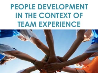 PEOPLE DEVELOPMENT
IN THE CONTEXT OF
TEAM EXPERIENCE
 