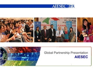 Global Partnership Presentation
                     AIESEC
 
