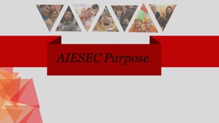 V
V
AIESEC Purpose
 