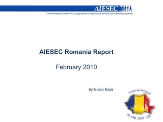 AIESEC Romania Report  February 2010 			by Iulian Boia 