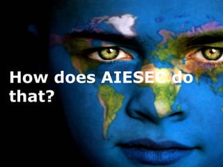 How does AIESEC do
that?
 