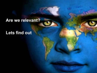 Are we relevant?

Lets find out
 