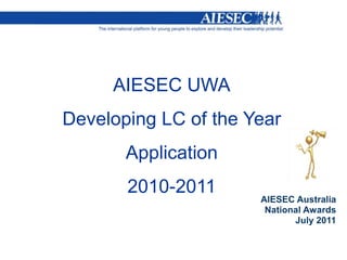 AIESEC UWA Developing LC of the Year Application  2010-2011 AIESEC Australia National Awards July 2011 