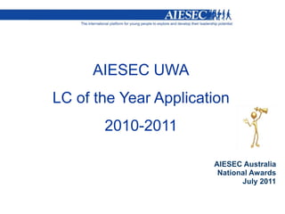 AIESEC UWA LC of the Year Application  2010-2011 AIESEC Australia National Awards July 2011 