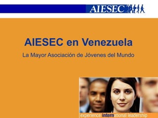 AIESEC en Venezuela La Mayor Asociación de Jóvenes del Mundo 
