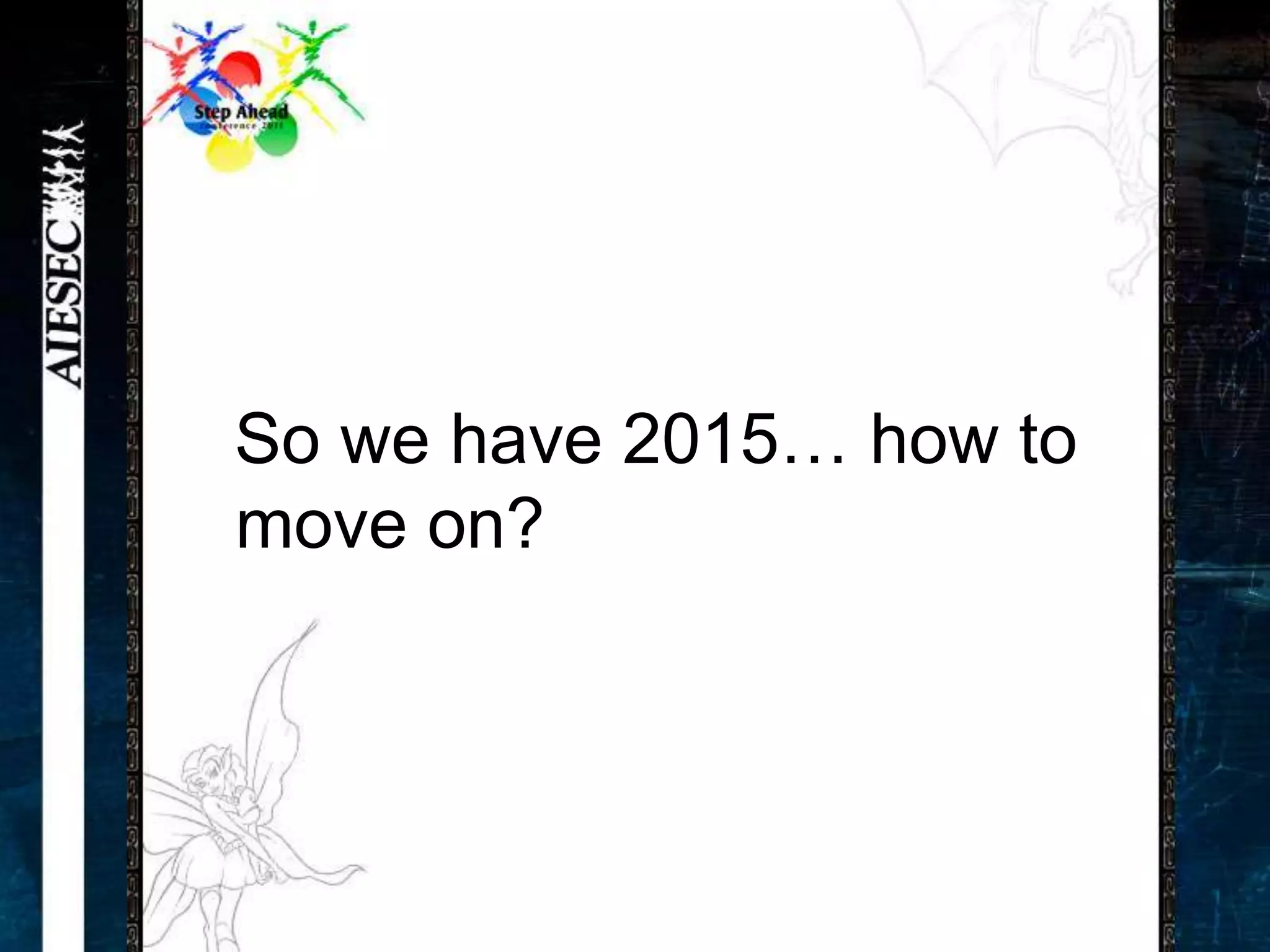 So we have 2015… how to
move on?
 