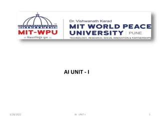 AI UNIT - I
AI UNIT-I
3/28/2022 1
 