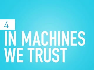 IN MACHINES
WE TRUST
4
 
