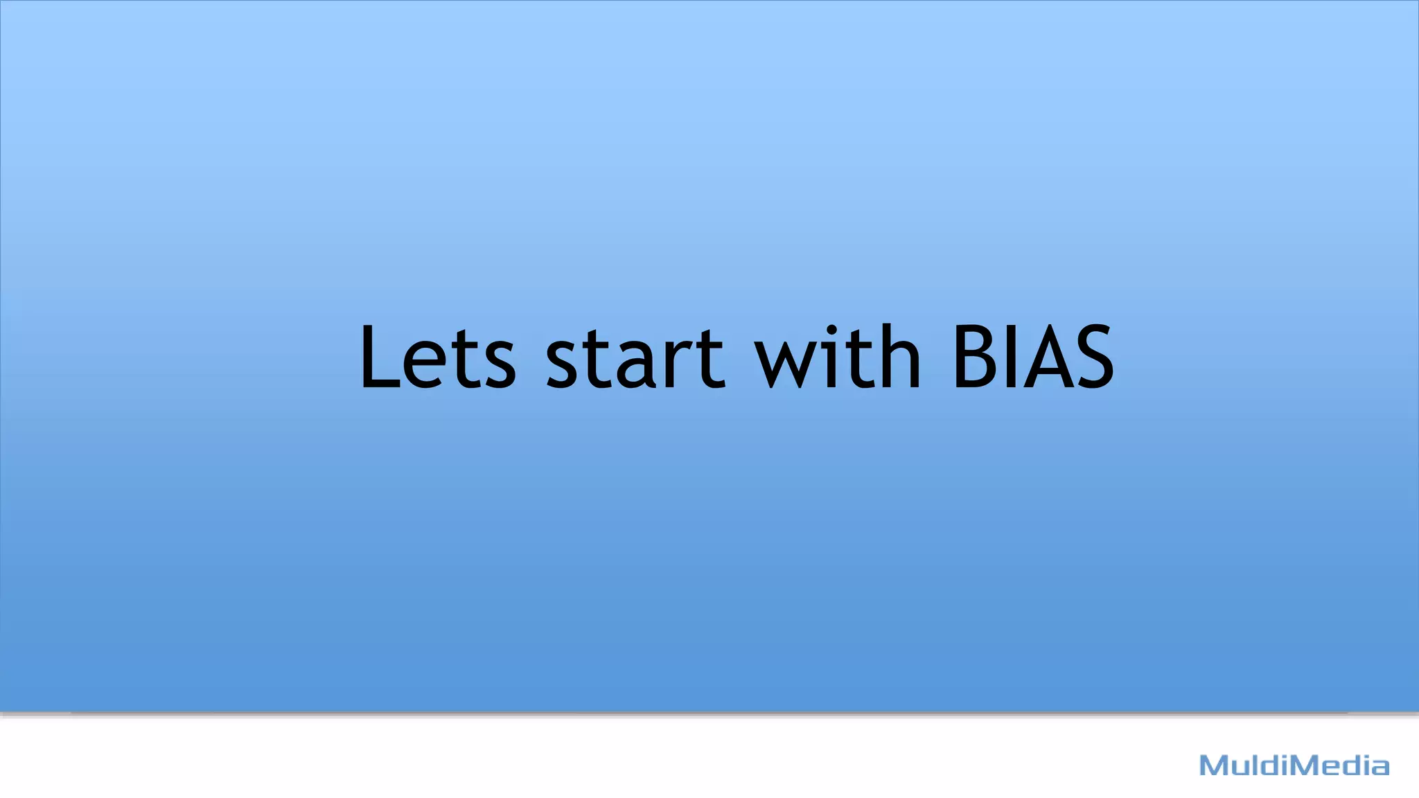 Lets start with BIAS
 