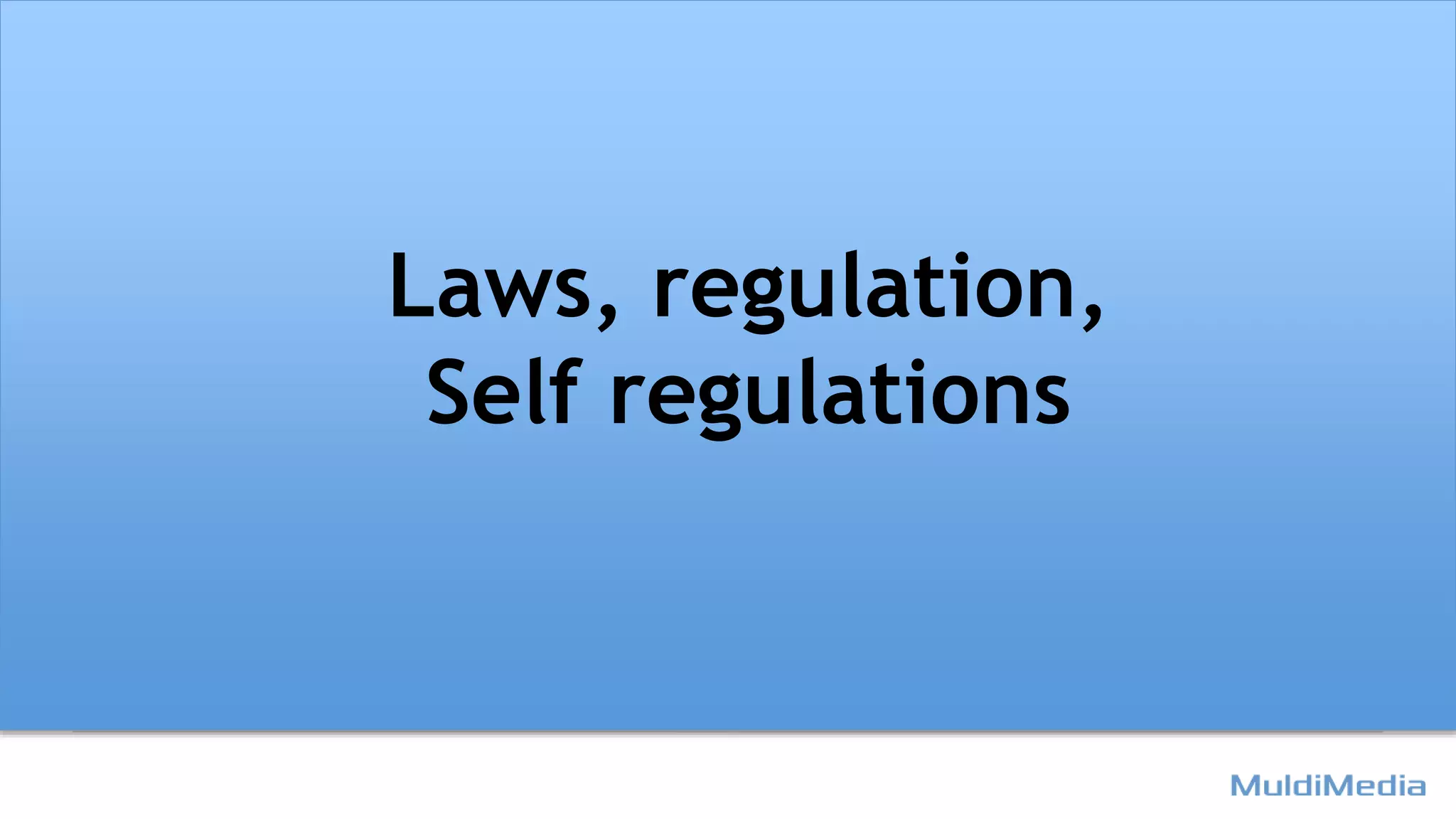 Laws, regulation,
Self regulations
 