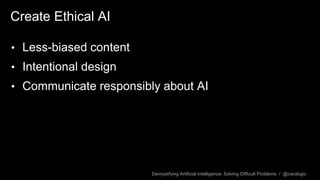 Demystifying Artificial Intelligence: Solving Difficult Problems / @carologic
Discussion
Common AI Topics
 