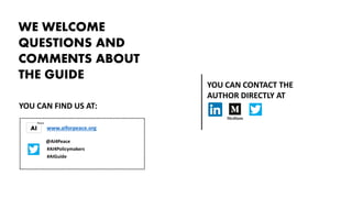 WE WELCOME
QUESTIONS AND
COMMENTS ABOUT
THE GUIDE
@AI4Peace
www.aiforpeace.org
YOU CAN FIND US AT:
YOU CAN CONTACT THE
AUTHOR DIRECTLY AT
#AI4Policymakers
#AIGuide
 