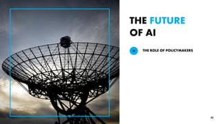 THE FUTURE
OF AI
THE ROLE OF POLICYMAKERS43
42
 